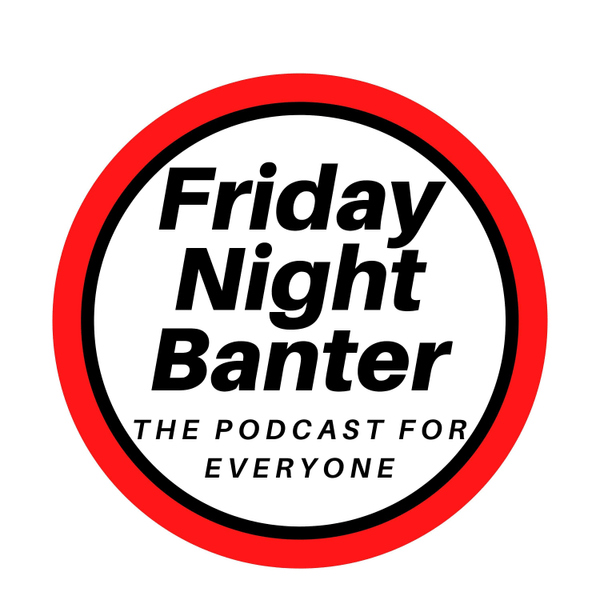 Friday Night Banter