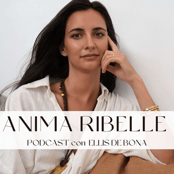 Anima Ribelle Podcast con Ellis De Bona