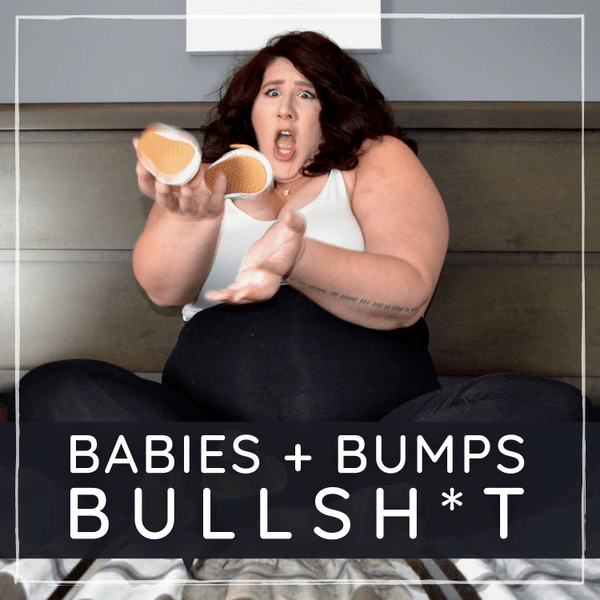Babies + Bumps + Bullshit
