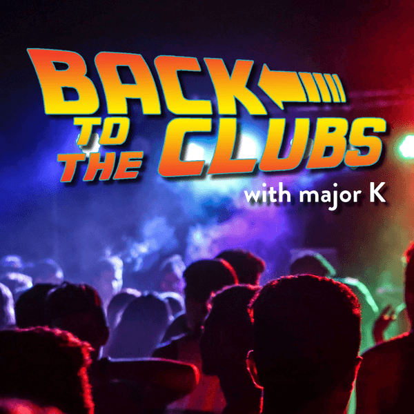 Back To The Clubs with major K