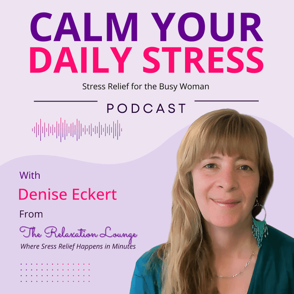 Calm Your Daily Stress - Stress Relief for the Busy Woman