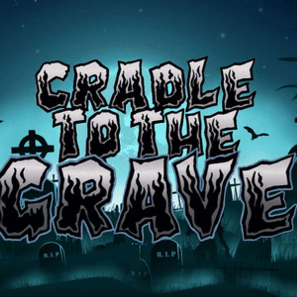 Cradle to the Grave