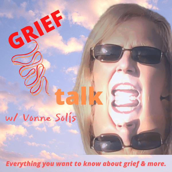 Grief Talk w/ Vonne Solis