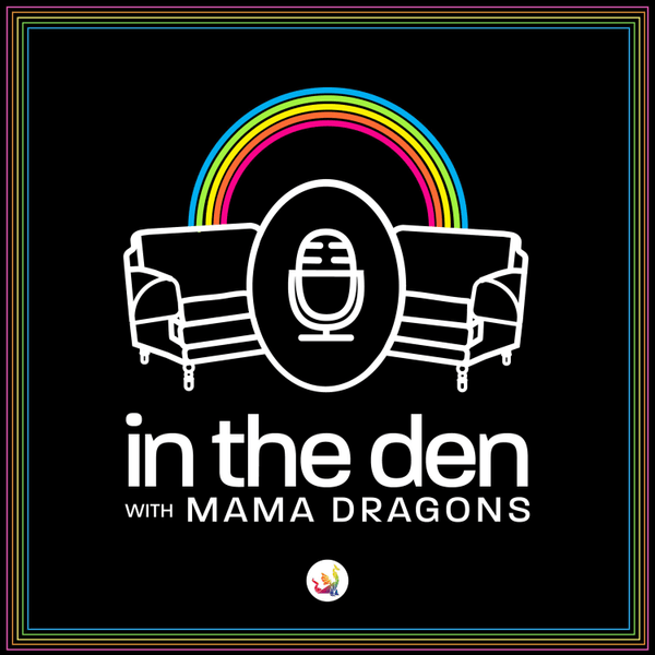 In The Den with Mama Dragons