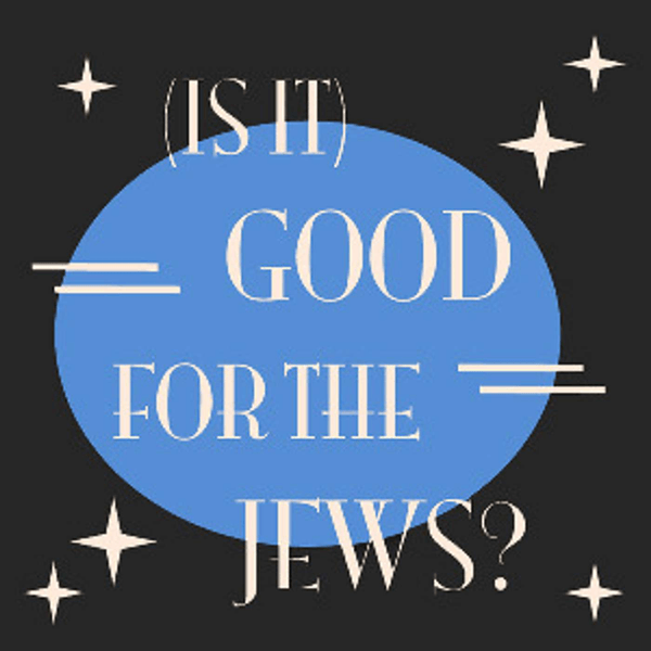 (Is It) Good For The Jews?