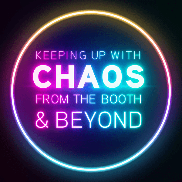 Keeping Up With Chaos - From the Booth & Beyond