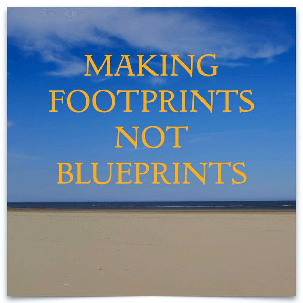 Making Footprints Not Blueprints