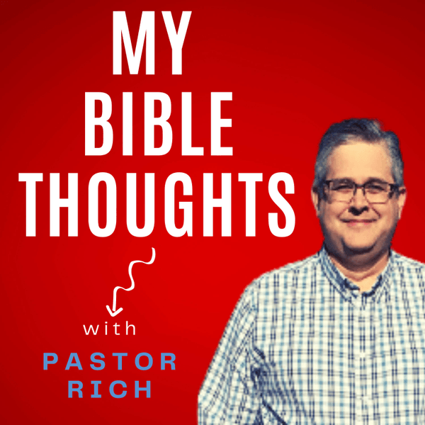 My Bible Thoughts w/Pastor Rich