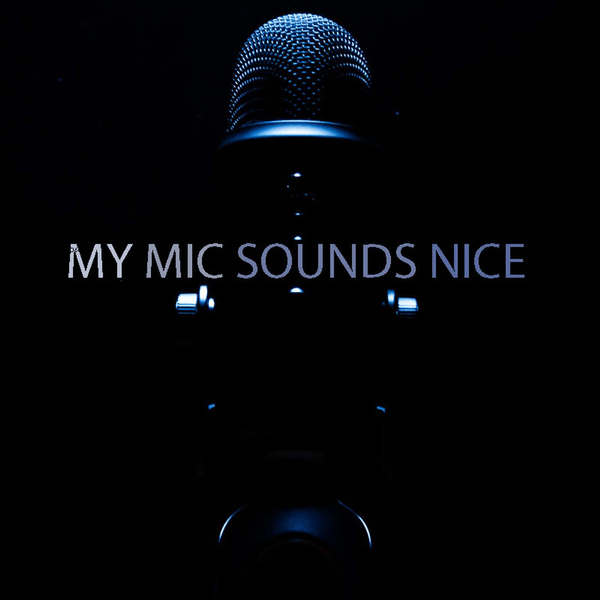 My Mic Sounds Nice
