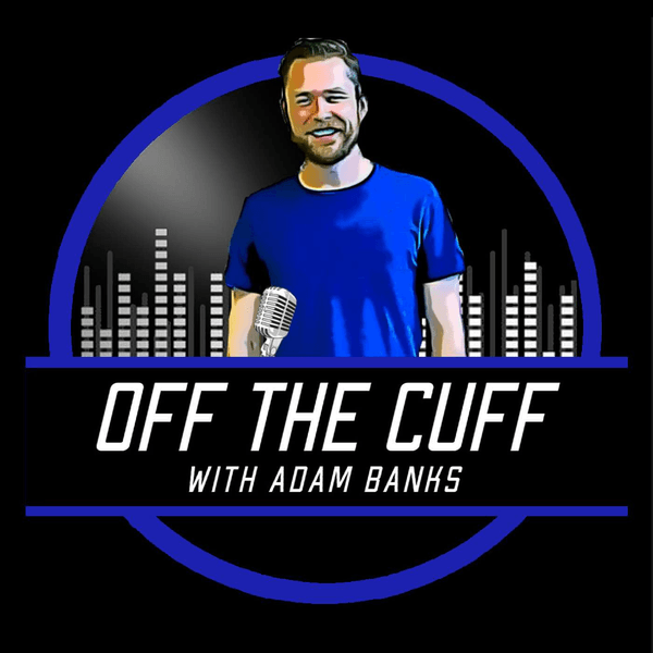 Off The Cuff with Adam Banks