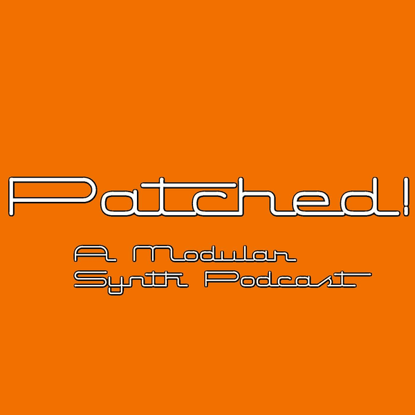 Patched! modular synth podcast