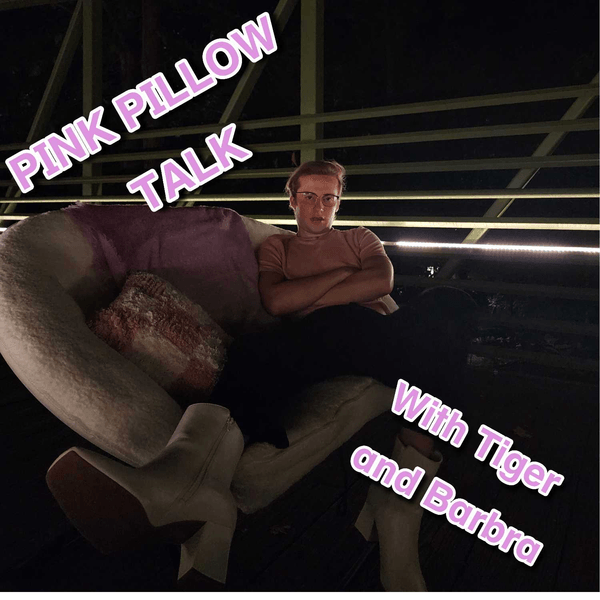 PINK PILLOW TALK with Tiger and Barbra