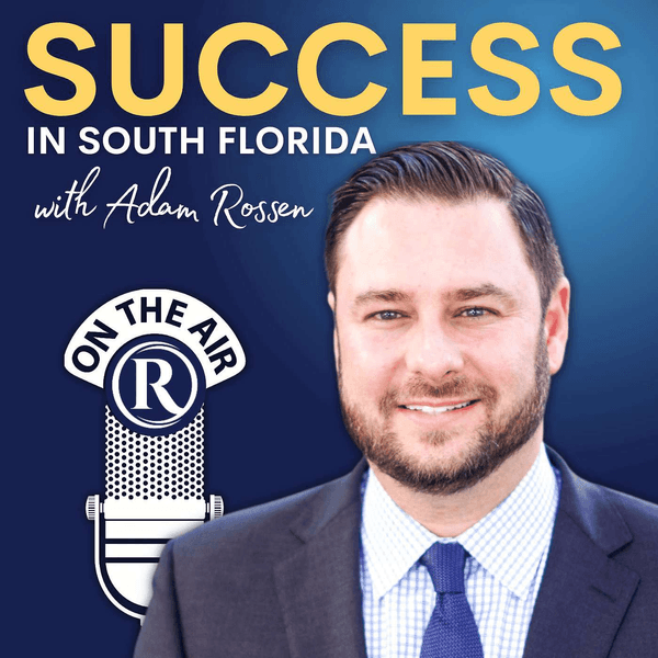 Success in South Florida with Adam Rossen