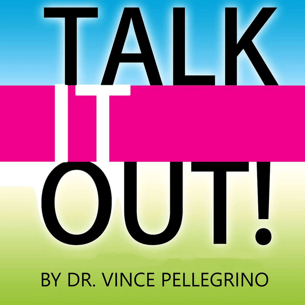 Talk It Out with Dr. Vince