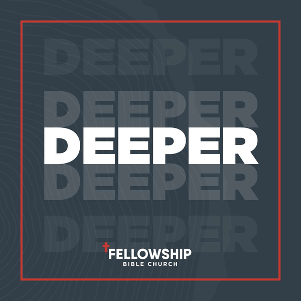 The Deeper Podcast | Fellowship Bible Church Topeka