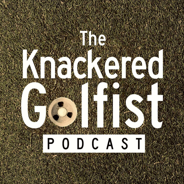 The Knackered Golfist Podcast