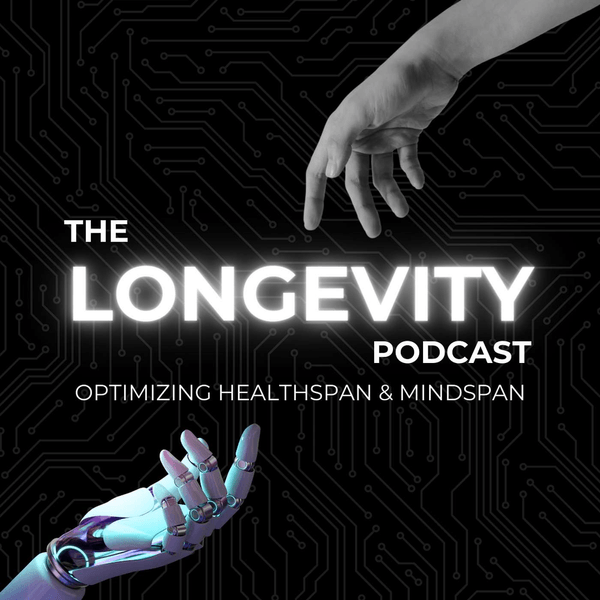 The Longevity Podcast: Optimizing HealthSpan & MindSpan