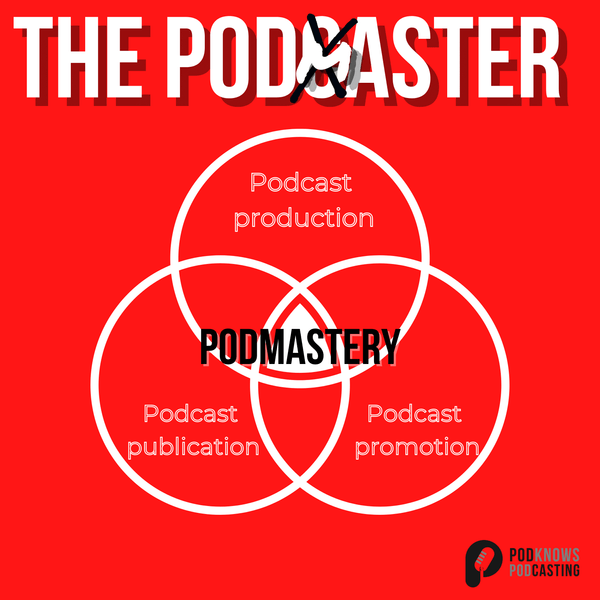 The Podmaster - helping you master the art of podcasting