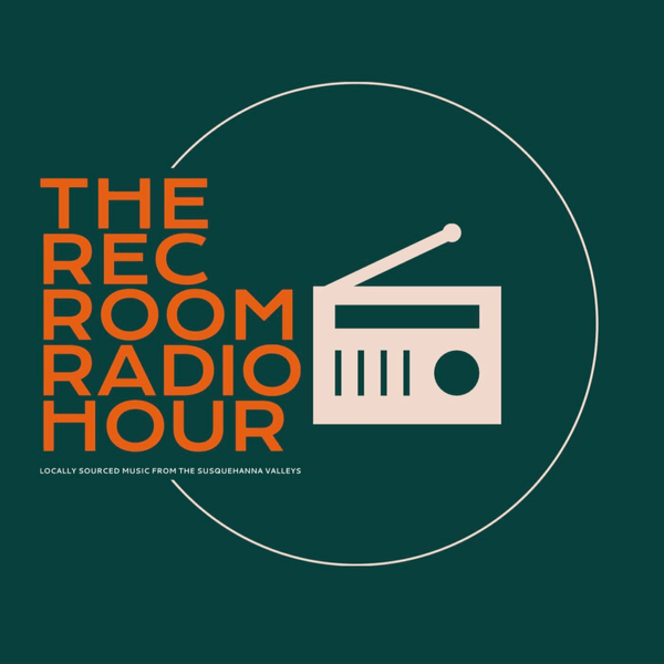 The Rec Room Radio Hour Podcast: Locally Sourced Music From Central Pennsylvania!