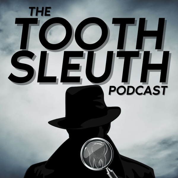 The Tooth Sleuth Podcast