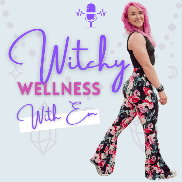 Witchy Wellness with Em